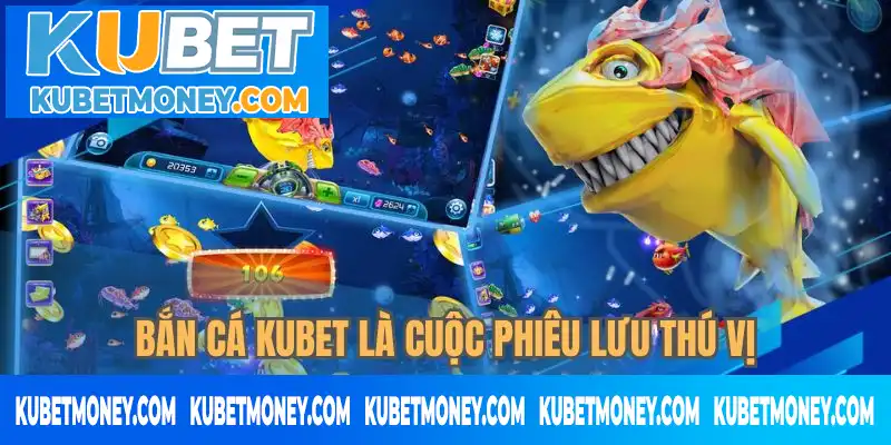 Bắn cá KUBET là cuộc phiêu lưu thú vị