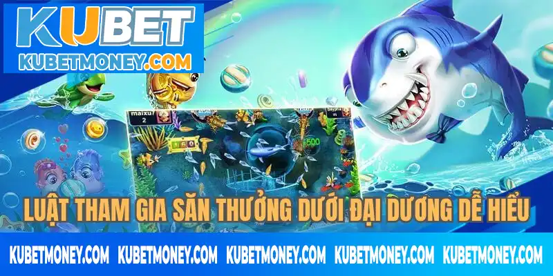 Luật tham gia săn thưởng dưới đại dương dễ hiểu