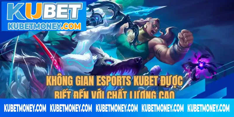Không gian Esports KUBET được biết đến với chất lượng cao