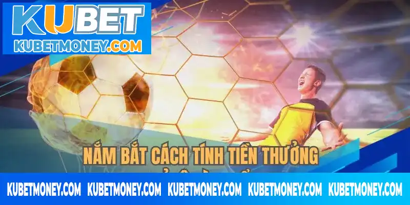 Nắm bắt cách tính tiền thưởng theo tỉ lệ kèo thể thao