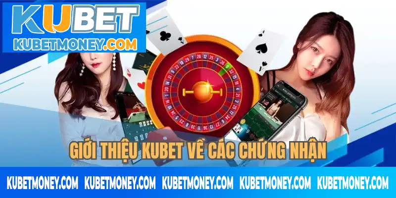Giới thiệu KUBET về các chứng chỉ nhà cái nhận được